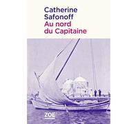 Au nord du capitaine - Catherine Safonoff - Zoe - broché - Roman