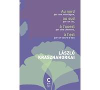 Au nord par une montagne, au sud par un lac, à l'ouest par les chemins, à l'est par un cours d'eau Prix Nobel de littérature 2025 - László Krasznahorkai - Cambourakis - broché - Roman