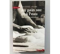 Au pain sec et à l'eau: Histoire d'une maltraitance