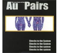 Au Pairs - Shocks to The System: Very Best of