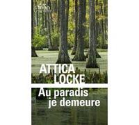 Au paradis je demeure Attica Locke (Auteur), Anne Rabinovitch (Traduction)