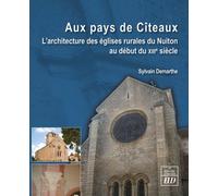 Au Pays De Cîteaux - L'architecture Des Églises Rurales Du Nuiton Au Début Du Xiiie Siècle