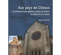 Au pays de Cîteaux L'architecture des églises rurales du Nuiton au début du XIIIe siècle - Sylvain Demarthe - Presses Universitaires De Dijon - broché - Etude