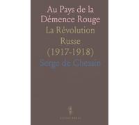 Au Pays de la Démence Rouge: La Révolution Russe (1917-1918)