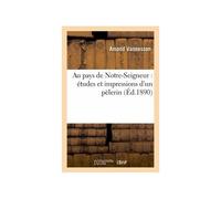 Au Pays De Notre-Seigneur : Études Et Impressions D'un Pèlerin