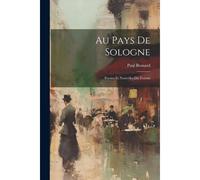 Au Pays De Sologne; Poesies Et Nouvelles Du Terroir