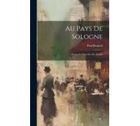 Au Pays De Sologne; Poesies Et Nouvelles Du Terroir