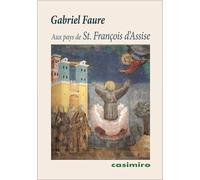 Au pays de St. François d'Assise - Gabriel Fauré - Casimiro - broché - Roman