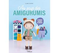 Au pays des amigurumis: 21 créations colorées au crochet