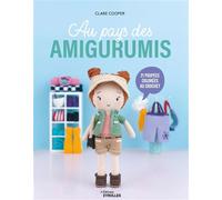 Au pays des amigurumis: 21 créations colorées au crochet