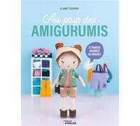 Clare Cooper – Au pays des amigurumis – 21 créations colorées au crochet – Broché
