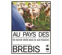 Au pays des brebis Un modèle de terroir niché dans le Sud Aveyron - Thomas Mogharaei - Delachaux et niestlé - broché - Guide