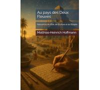 Au pays des Deux Fleuves: Naissances de l’État, de l’Écriture et de l’Empire