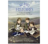 Au pays des histoires – L'enfance de Charlotte, Branwell, Emily et Anne Brontë – Gallimard