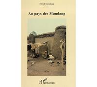 Au Pays Des Mundang - Recueil De Traditions Orales, Essai De Chronologie Et Aperçu Sur L'environnement Sociologique Et Économique