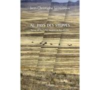 Au pays des steppes Carnet de bord d’un expatrié au Kazakhstan - Jean-Christophe Lermusiaux - Edilivre-Aparis - broché - Roman