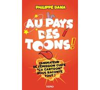Au pays des Toons !: L'animateur de l'émission culte "Ça cartoon" nous raconte tout !