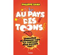 Au pays des Toons ! L'animateur de l'émission culte "Ça cartoon" nous raconte tout ! - Philippe Dana - Kero - broché - Monographie