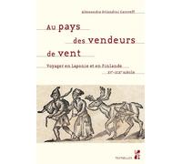 Au Pays Des Vendeurs De Vent - Voyager En Laponie Et En Finlande Du Xve Au Xixe Siècle