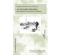 Au Pays Des Woloffs - Souvenirs D'un Traitant Du Sénégal