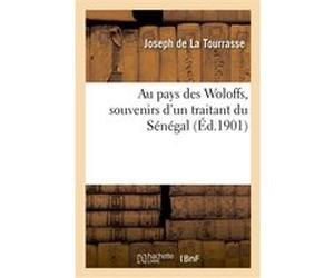 Au pays des Woloffs, souvenirs d'un traitant du Sénégal La Tourrasse-J (Auteur)