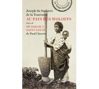 Au pays des Woloffs: Suivi de De Dakar à Saint-Louis de Paul Claverie