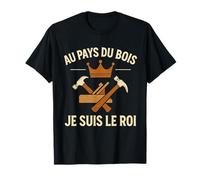 Au Pays du Bois Je suis Le Roi Humour T-Shirt