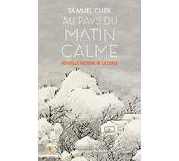 Samuel Guex – Au pays du matin calme – Nouvelle histoire de la Corée – broché