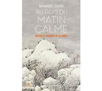 Samuel Guex – Au pays du matin calme – Nouvelle histoire de la Corée – broché