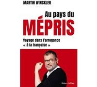 Au pays du mépris - Voyage dans l'arrogance "à la française" Martin Winckler (Auteur)