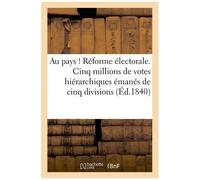 Au Pays ! Réforme Électorale. Cinq Millions De Votes Hiérarchiques Émanés De Cinq Divisions: Administratives Ou Collèges Électoraux De La Province, À