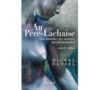 Au Père-LAchaise: Son histoire, ses secrets, ses promenades