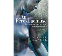 Au Père-LAchaise: Son histoire, ses secrets, ses promenades