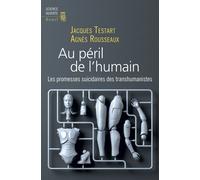 Au péril de l’humain Les promesses suicidaires des transhumanistes - Jacques Testart - Seuil - broché - Essai