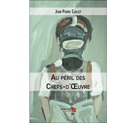 Au Péril Des Chefs-D'oeuvre