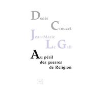 Au Péril Des Guerres De Religion - Réflexion De Deux Historiens Sur Notre Temps