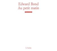 Au petit matin - Edward Bond - Arche - broché - Livre