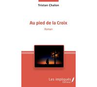 Au pied de la Croix - Tristan Chalon - Les Impliqués - broché - Roman