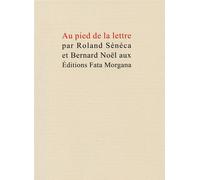 Au pied de la lettre - Roland Sénéca - Fata Morgana - broché - Roman