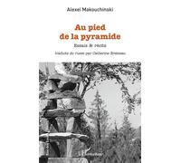 Au pied de la pyramide Essais & récits - Alexei Makouchinski - L'harmattan - broché - Récit