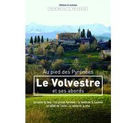 Au pied des Pyrénées: Le Volvestre et ses abords - La vallée du Volp, les petites Pyrénées, la vallée de la Garonne, la vallée de l'Arize, la vallée de la Lèze