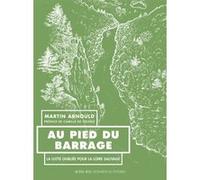 Au pied du barrage Martin Arnould (Auteur), Jean-Alfredo Albert (Illustration), Camille de Toledo (Préface)