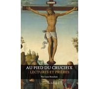 Au pied du Crucifix, lectures et prières, Père Louis Bronchain