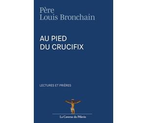 Au pied du Crucifix, lectures et prières, Père Louis Bronchain