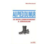Au pied du mur De notre correspondant a jerusalem - Michel Warschawski - Syllepse Eds - broché - Essai