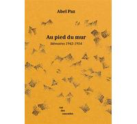 Au pied du mur Mémoires (1942-1954) - Abel Paz - Rue Des Cascades - broché - Essai