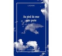 Au pied du mur sans porte Lazare (Auteur)