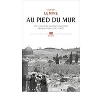 Au pied du Mur: Vie et mort du quartier maghrébin de Jérusalem (1187-1967)