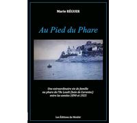 Au pied du phare: Une extraordinaire vie de famille au phare de l'île Louët (baie de Carantec) entre les années 1890 et 1925