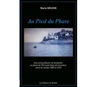 Au pied du phare Une extraordinaire vie de famille au phare de l'île Louët (baie de Carantec) entre les années 1890 et 1925 - Marie Réguer - Du Menhir Les Editions - broché - Témoignage